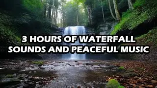 3-HOUR WATERFALL SOUNDS &bull; PEACEFUL MUSIC FOR DEEP SLEEP, MEDITATION & RELAXATION! 🎵