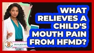 What Relieves a Child's Mouth Pain From HFMD?