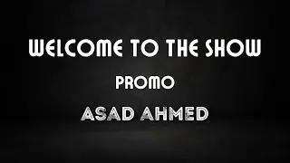 Asad Ahmed | Welcome To The Show | Promo