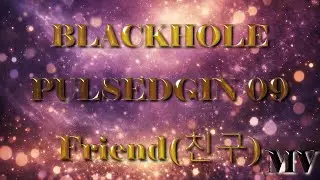 BLACKHOLE PULSEDGIN 09 - Friend(친구) / AI K-Pop Music Video [K-EDM Pop]
