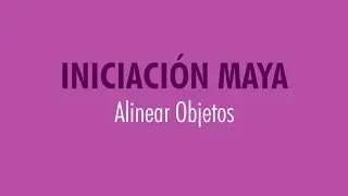 Alinear Objetos (Iniciacion Maya)