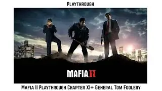 Mafia II Playthrough Chapter XI+ General Tom Foolery