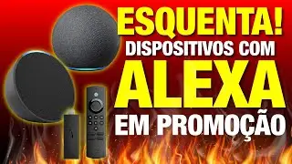 &Oacute;timos pre&ccedil;os nos dispositivos com ALEXA - Promo&ccedil;&otilde;es antecipadas da Mega Oferta Amazon Prime