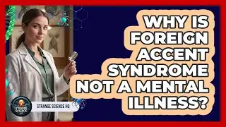 Why is Foreign Accent Syndrome not a mental illness?
