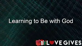 Learning To Be With God | Love Gives 2025 | 11 AM