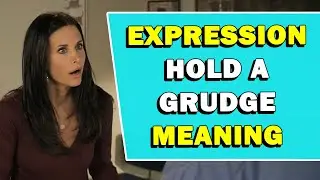 Expression 'Hold A Grudge' Meaning