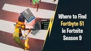 Where to Find Fortbyte 51 in Fortnite Season 9