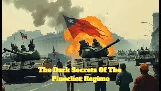 The Dark Secrets Of The Pinochet Regime
