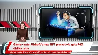 Gamer-hate: Ubisoft's new NFT project vid gets 96% dislike ratio