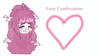 Lazy Confessions || OC appreciation post || Read DESC!