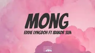 Eddie Lyngdoh - Mong - ft Ibakor Sun & B4NDIT lyrics video
