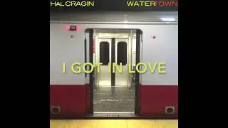 Hal Cragin_I Got In Love_ Watertown