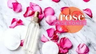 DIY ROSE FACE TONER | GET CRAFTY COLLAB