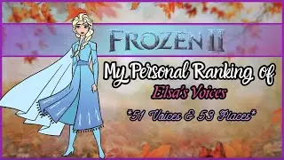 Frozen 2 - My Personal Ranking of Elsa (51 Voices)