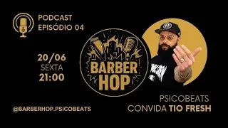 Barber Hop com Psicobeats | EP 04 - Entrevista com Tio Fresh