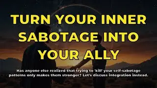 Turn Your Inner Sabotage Into Your Ally