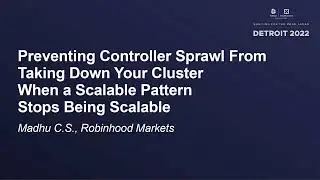 Preventing Controller Sprawl From Taking Down Your Cluster - When a Scalable Pattern... - Madhu C.S.