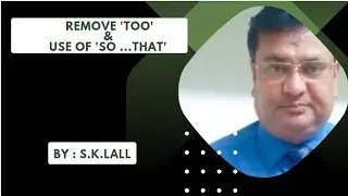 Remove 'TOO'  / Use of SO ...... THAT by S.k.Lall