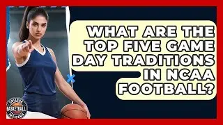 What Are the Top Five Game Day Traditions in NCAA Football? | College Football Chronicles News
