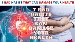 How do bad habits affect your health  | Top  7 Bad habits that can damage your health