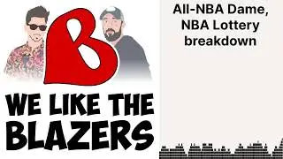 All-NBA Dame, NBA Lottery breakdown | We Like the Blazers