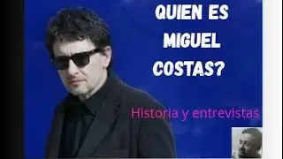 MIGUEL COSTAS HISTORIA Y ENTREVISTAS