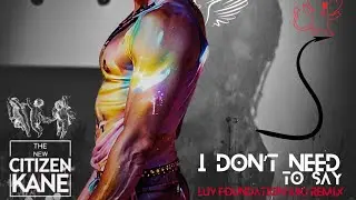I Don&rsquo;t Need To Say (LUV FOUNDATION [UK] REMIX) - The New Citizen Kane