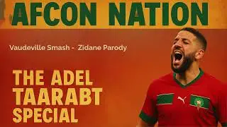 AFCON Nation Anthems: Adel Taarabt Special (Vaudeville Smash - Zidane Parody)