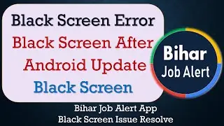 How to Fix Bihar Job Alert App Black Screen Error | After Android Update | Problem Solved in Android