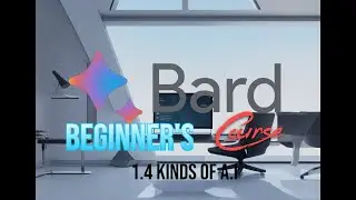 The Google Bard Beginner's Course - 1.4 Kinds of A.I