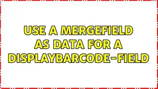 Use a mergefield as data for a displaybarcode-field