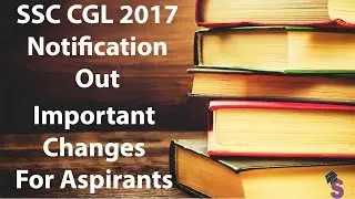 SSC CGL Notification Out 2017 | Important Changes | All Details | Age Criteria