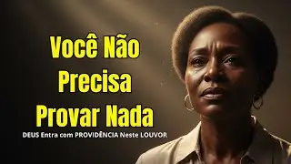 Você Não Precisa Provar Nada | Deus Vê Cada Lágrima | Louvor Gospel de Consolo e Cura