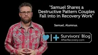 Samuel Shares a Destructive Pattern Couples Fall into in Recovery Work
