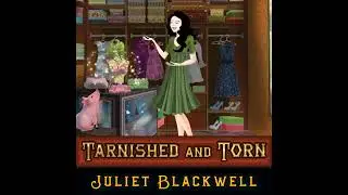 Tarnished and Torn by Juliet Blackwell | Full Audiobook