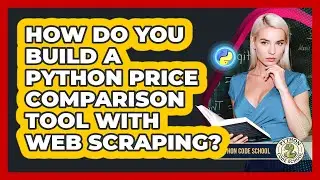 How Do You Build A Python Price Comparison Tool With Web Scraping? - Python Code School