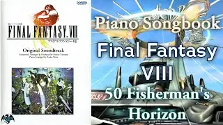 Piano Songbook ~ Final Fantasy VIII ~ 50 Fisherman&rsquo;s Horizon