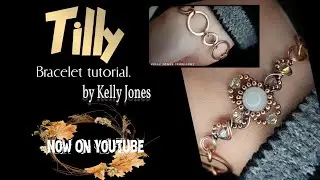 Tilly Bracelet Tutorial Tilly by Kelly Jones.