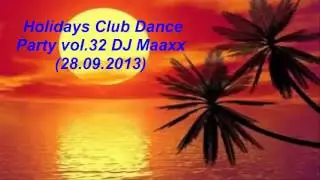 Holidays Club Dance Party vol 32 DJ Maaxx 28 09 2013