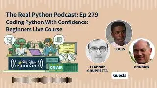 Coding Python With Confidence: Beginners Live Course Participants | Real Python Podcast #279