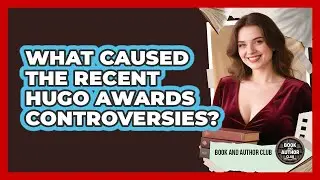 What Caused The Recent Hugo Awards Controversies? - Book and Author Club