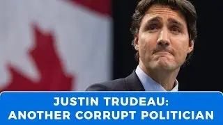 Justin Trudeau exposed as neoliberal, corrupt corporatist in SNC Lavalin scandal