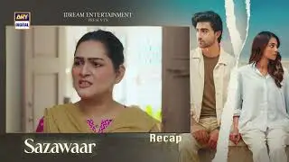 Sazawaar Episode 54 | RECAP | Khaqan Shahnawaz | Alishba Khan | ARY Digital Drama