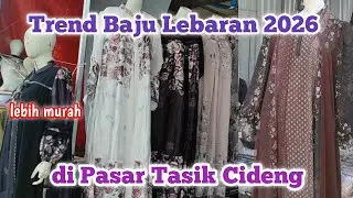 TREND BAJU LEBARAN 2026 TERBARU DI PASAR TASIK CIDENG | PASAR GROSIR TERMURAH