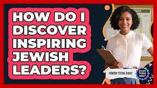 How Do I Discover Inspiring Jewish Leaders?
