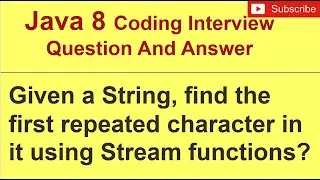 You are given a String, find the first repeated character in it using Stream functions ? | Inteview