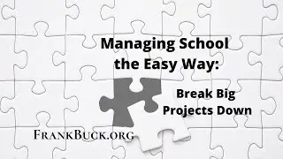 Managing School the Easy Way | Break Big Projects Down