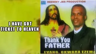 I HAVE GOT TICKET TO HEAVEN || EVANG. OKWARA EZEMA