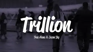 Thea Alana - Trillion (Lyrics) ft. Jason Sky