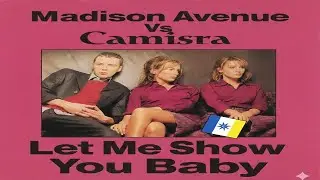 Madison Avenue vs Camisra  - Let Me Show You Baby